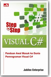 Step by Step Visual C# : Panduan Awal Masuk ke Dunia Pemrograman Visual C#