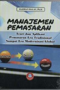 Manajemen Pemasaran : Teori dan Aplikasi Pemasaran Era Tradisional Sampai Era Modernisasi Global