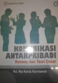 Komunikasi antarpribadi : konsep dan teori dasar