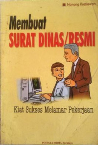 Membuat surat dinas/resmi : kiat sukses melamar pekerjaan