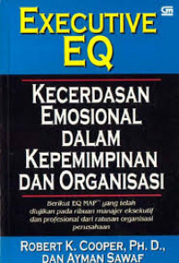 EXECUTIVE EQ : kecerdasan emosional dalam kepemimpinan dan organisasi