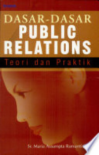 DASAR-DASAR PUBLIC RELATIONS : Teori dan Praktik