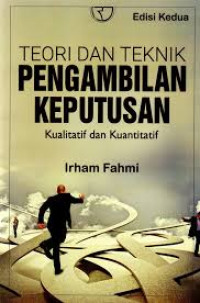 TEORI DAN TEKNIK PENGAMBILAN KEPUTUSAN: Kualitatif dan Kuantitatif