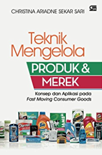 Teknik Mengelola Produk & Merek Konsep dan Aplikasi pada Fast Moving Consumer Goods