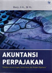 Akuntansi Perpajakan : dibahas secara lugas, sederhana, dan Mudah Dipahami