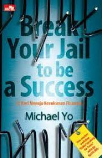 Break Your Jail to be a Success : 12 Hari Menuju Kesuksesan Finansial