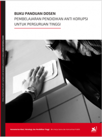 Buku Panduan Dosen : Pembelajaran Pendidikan Anti Korupsi Untuk Perguruan Tinggi