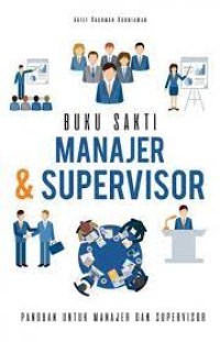 Buku Sakti Manajer Supervisor ; Panduan Untuk Manajer Dan Supervisor