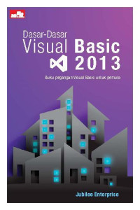 Dasar-dasar Visual Basic 2013 : buku pegangan visual basic untuk pemula