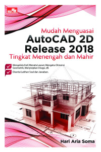 Mudah Menguasai AutoCAD 2D Release 2018 Tingkat Menengah dan Mahir