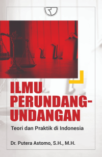 ILMU PERUNDANG-UNDANGAN: Teori dan Praktik di Indonesia