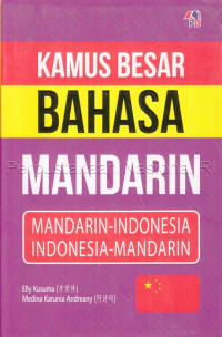 Kamus besar bahasa Mandarin : Mandarin - Indonesia ; Indonesia - Mandarin