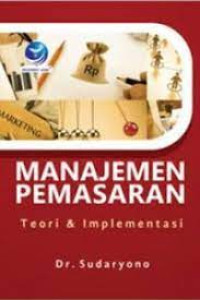 Manajemen Pemasaran : Teori Dan Implementasi