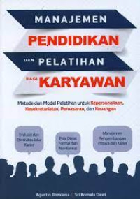 Manajemen Pendidikan Dan Pelatihan Bagi Karyawan:Metode dan Model Pelatihan Untuk Kepersonaliaan, Kesekretariatan, Pemasaran, dan Keuangan