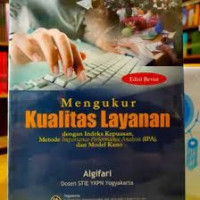 Mengukur Kualitas Layanan ; dengan Indeks Kepuasan, Metode Importance-Performance Analysis (IPA), dan Model Kano.