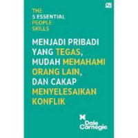 The 5 Essential People Skills : Menjadi Pribadi Yang Tegas, Mudah Memahami Orang lain, Dan Cakap menyelesaikan Konflik