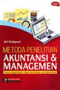 Metoda Penelitian Akuntansi & Manajemen Panduan Lengkap Menulis : Skripsi, Tesis, Disertasi, dan Publikasi Ilmiah