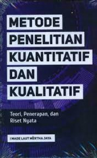 Metode Penelitian Kuantitatif Dan Kualitatif : Teori, Penerapan, dan riset Nyata