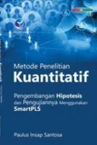 Metode Penelitian Kuantitatif Pengembangan Hipotesis dan Pengujiannya Menggunakan SmartPLS