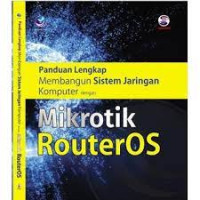 Panduan Lengkap Membangun Sistem Jaringan Komputer Dengan Mikrotik Routeros