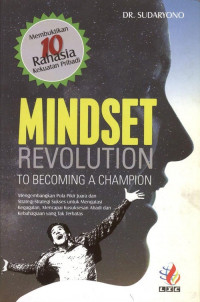 Mindset revolution to becoming a champion : membuktikan 10 rahasia kekuatan pribadi