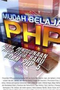 Mudah Belajar PHP teknik penggunaan fitu-fitur baru dalam PHP 5