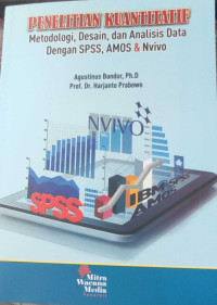 Penelitian Kuantitatif : metodologi, desain, dan analisis data dengan SPSS, AMOS & Nvivo