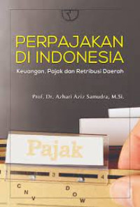 Perpajakan Di Indonesia : Keuangan, Pajak dan Retribusi Daerah