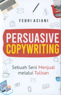 Persuasive copywriting : sebuah seni menjual melalui tulisan