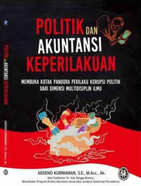 Politik dan Akuntansi Keprilakuan : Membuka Kotak Pandora Perilaku Korupsi Politik dari Dimensi Multidisiplin Ilmu