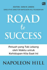 Road to Success : Petuah Yang Tak Lekang Oleh Waktu Untuk Kehidupan Kita Saat Ini