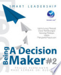 Smart leadership - being a decition maker : Smart leadership - being a decision maker Hal-hal yang menjadi dasar pertimbangan seorang pemimpin dalam mengambil keputusan / Hal-hal yang menjadi dasar pertimbangan seorang pemimpin dalam mengambil keputusan