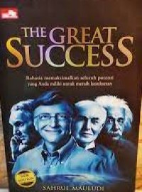 The Great Success : Rahasia Memaksimalkan Seluruh Potensi Yang Anda Miliki Untuk Meraih Kesuksesan