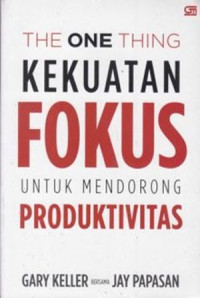 The one thing kekuatan fokus untuk mendorong produktivitas