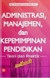 Administrasi Manajemen dan Kepemimpinan Pendidikan : Teori dan Praktik