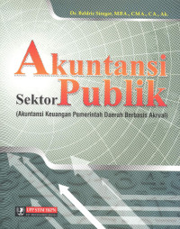 Akuntansi Sektor Publik : Akuntansi Keuangan Pemerintahan Daerah Berbasis Akrual