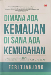 Dimana ada kemauan di sana ada kemudahan cerita-cerita inspiratif dan ungkapan pendorong kesuksesan