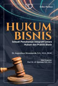 HUKUM BISNIS: SEBUAH PEMAHAMAN INTEGRATIF ANTARA HUKUM DAN PRAKTIK BISNIS