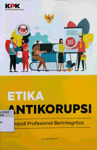 Etika Antikorupsi : Menjadi Profesional Berintegritas