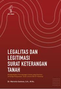 LEGALITAS DAN LEGITIMASI SURAT KETERANGAN TANAH: Mengusahakan Perlindungan Hukum yang Realistis terhadap Penguasaan Tanah secara Sah di Indonesia