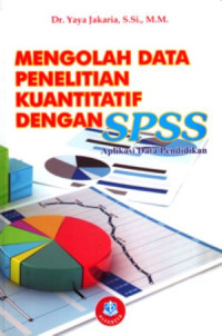 Mengelola Data Penelitian Kuantitatif Dengan SPSS Aplikasi Data Pendidikan