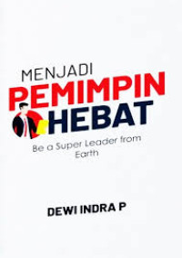 MENJADI PEMIMPIN HEBAT: Be a Super Leader from Earth