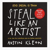 STEAL LIKE AN ARTIST: 10 HAL YANG TAK DICERITAKAN SIAPA PUN TENTANG KREATIVITAS