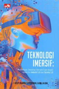 TEKNOLOGI IMERSIF: Membangun Teknologi Interaktif dan Kreatif dalam Era Industri 5.0 dan Society 5.0