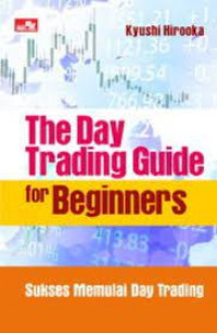 The day trading guide of beginners : Sukses memulai day trading