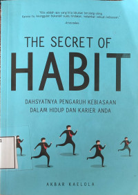 The secret of habit : dahsyatnya pengaruh kebiasaan dalam hidup dan karier anda